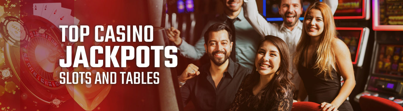 Top Casino JackPots Slots and Tables